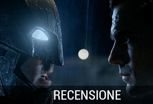BATMAN VS SUPERMAN: DAWN OF JUSTICE – Recensione