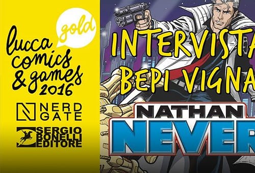 LUCCA 2016: INCONTRO CON BEPI VIGNA, NATHAN NEVER- Intervista